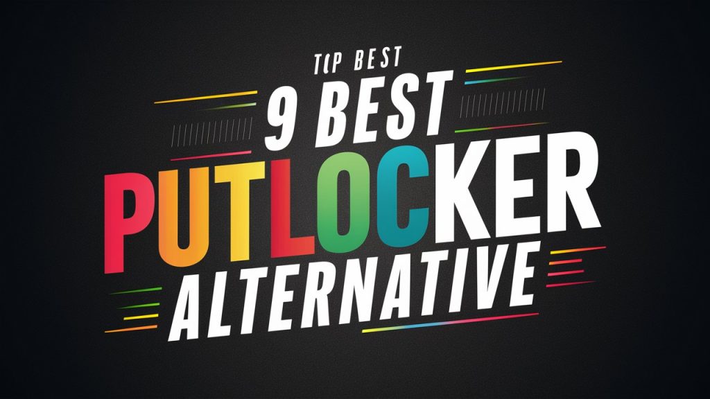 Top 9 Best Putlocker Alternatives