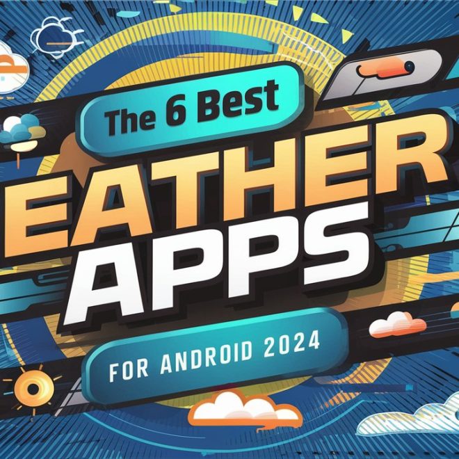 6 Best Weather Apps for Android in 2024