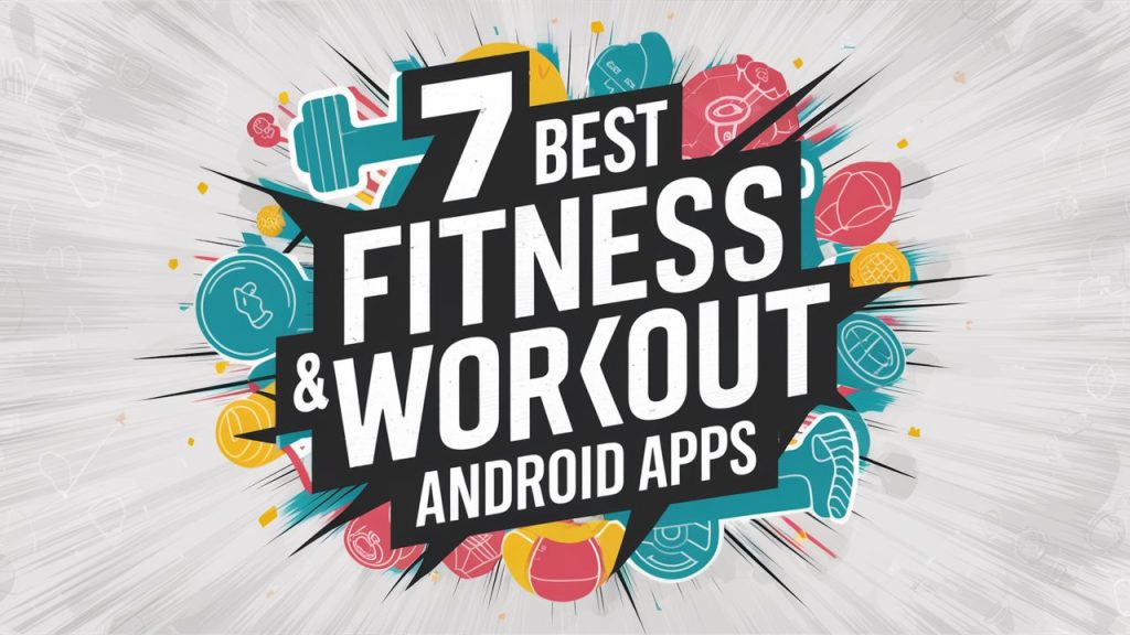 7 Best Fitness & Workout Android Apps
